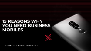 Cut Costs and Increase Productivity: 15 Reasons Why You Need Business Mobiles